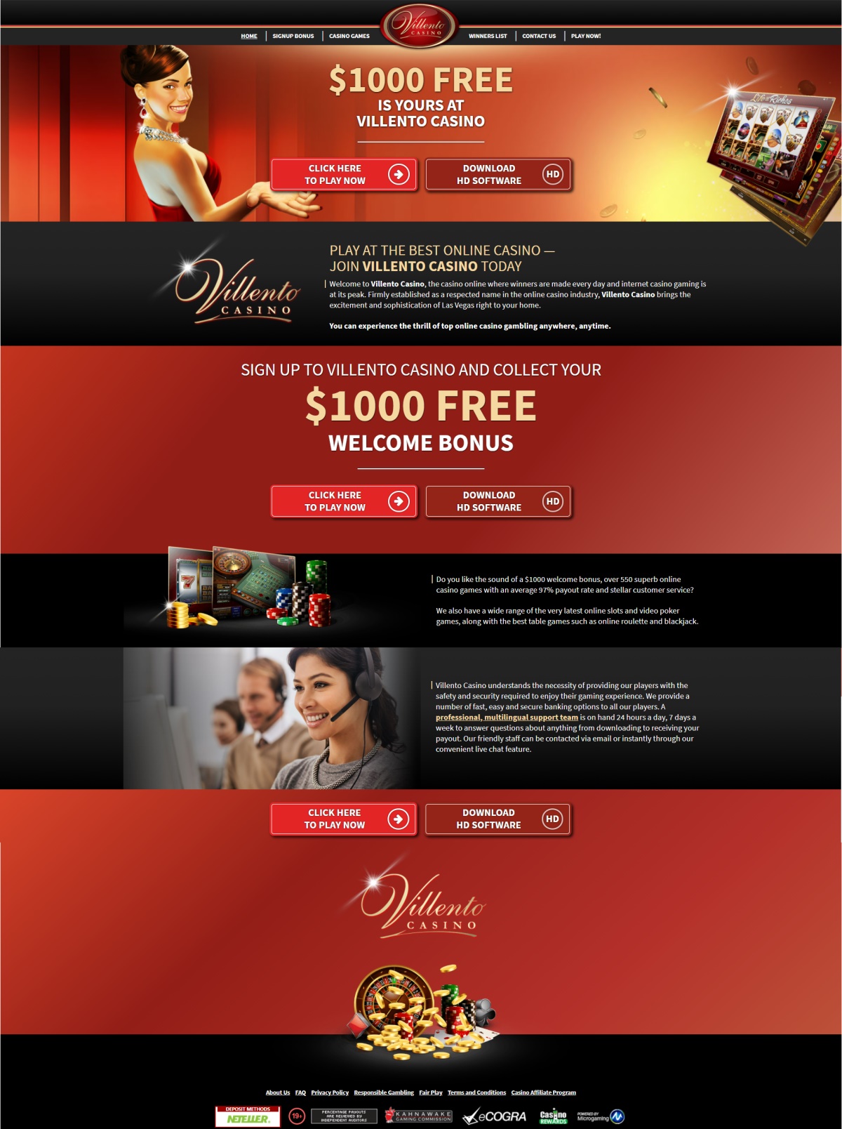 Welcome to Villento Casino, the casino online where winners are made every day and internet casino gaming is at its peak. Firmly established as a respected name in the online casino industry, Villento Casino brings the excitement and sophistication of Las Vegas right to your home. You can experience the thrill of top online casino gambling anywhere, anytime. Do you like the sound of a welcome bonus, over 550 superb online casino games with an average 97% payout rate and stellar customer service? We also have a wide range of the very latest online slots and video poker games, along with the best table games such as online roulette and blackjack, you really are spoilt for choice! Villento Casino have games for everyone, whether you are new to online gaming or a seasoned player. Players are rewarded on a regular basis with high payouts and lucrative bonuses. You can take advantage of the phenomenal jackpot prizes immediately by signing up now and trying your luck at your favourite game. Villento Casino understands the necessity of providing their players with the safety and security required to enjoy their gaming experience. Villento Casino provide a number of fast, easy and secure banking options to all their players. A professional, multilingual support team is on hand 24 hours a day, 7 days a week to answer questions about anything from downloading to receiving your payout. Villento Casino friendly staff can be contacted via email or instantly through our convenient live chat feature.